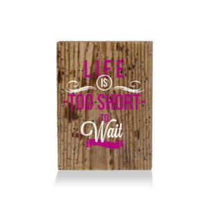 LumberPrint Holzdruck Deko Wandbild LIFE is too short to wait Wise Words