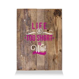 LumberPrint Holzdruck Deko Wandbild LIFE is too short to wait Wise Words